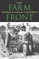 On the Farm Front: The Women's Land Army in World War II 0875807968 Book Cover