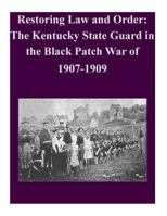 Restoring Law and Order: The Kentucky State Guard in the Black Patch War of 1907-1909 1502503948 Book Cover