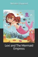 Lexi and The Mermaid Empress 1072370697 Book Cover
