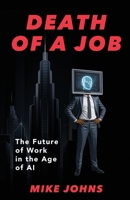 Death of a Job - The Future of Work in the Age of AI B0FPJVWZFB Book Cover