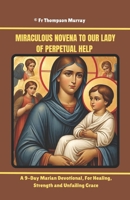 Miraculous Novena to Our Lady of Perpetual Help: A 9-Day Marian Devotional, For Healing, Strength and Unfailing Grace. (CATHOLIC NOVENA PRAYER BOOKS) B0FKBSKZMF Book Cover