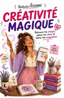 Créativité magique – Retrouver ton énergie, calmer ton stress et libérer ton imagination: Un guide sensible et ludique pour réenchanter ton quotidien. ... by Nathalie PERSONNE) (French Edition) B0FRR9PW9N Book Cover