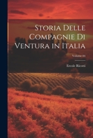 Storia Delle Compagnie Di Ventura in Italia; Volume 04 1021952796 Book Cover