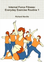 Internal Force Fitness: Everyday Exercise Routine 1 1471045226 Book Cover