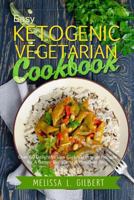 Ketogenic Diet: Easy Ketogenic Vegetarian Cookbook: Over 60 Delightful Low Carb Vegetarian Recipes for a Better Body and a Healthier You (Keto, Paleo, Low Carb, Vegan Diet, Vegetarian, High Protein) 1540862739 Book Cover