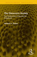 The Classroom Society: The Construction of Educational Experience (Routledge Revivals) 1041268157 Book Cover