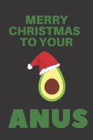 Merry Christmas To Your Anus: Notebook For Funny Xmas Present,The Perfect Gift Idea Adult Prank Gag Gifts,100 Pages, 6" x 9" 1674293453 Book Cover