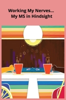Working My Nerves... My MS in Hindsight B0BSLS9ZZ1 Book Cover