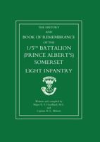The 1/5 Th Battalion (Prince Albert's) Somerset Light Infantry: Great War 1914 1919: The History And Book Of Remembrance Of The 5 Th Battalion (Prince Albert?S) Somerset Light Infantry 1843425432 Book Cover