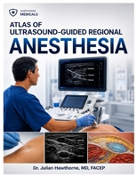 ATLAS OF ULTRASOUND-GUIDED REGIONAL ANESTHESIA: Comprehensive Anatomical, Technical, and Clinical Approaches to Modern Regional Anesthetic Practice B0GVPCDWW2 Book Cover