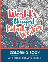 Retail Worker Adult Coloring Book with Stress Relieving Designs - World's Okayest Retail Worker: Funny Appreciation Gift & Present for Retail Workers B08HGPYZ86 Book Cover