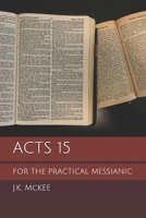 Acts 15 for the Practical Messianic 1468169475 Book Cover