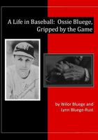 A Life in Baseball: Ossie Bluege, Gripped by the Game 1974523748 Book Cover