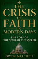 The Crisis of Faith in Modern Days: The Loss of the Sense of the Sacred B0H139WBTS Book Cover