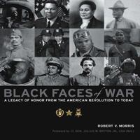 Black Faces of War: A Legacy of Honor from the American Revolution to Today 0760339171 Book Cover