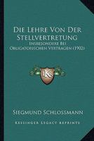 Die Lehre Von Der Stellvertretung: Insbesondere Bei Obligatorischen Vertragen (1902) 1166803686 Book Cover