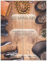 Best Survival Guide: All You Need To Survive is in this book: Shelter, Food, Medicine, Knots + Green Energy Bonus 1724096141 Book Cover