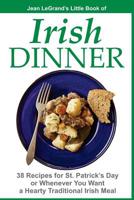 IRISH DINNER - 38 Recipes for St. Patrick's Day or Whenever You Want a Hearty Traditional Irish Meal 1497327423 Book Cover