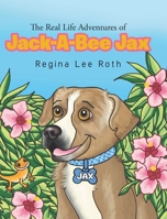 The Real Life Adventures of Jack-A-Bee Jax B0F9LRF6WQ Book Cover