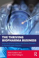 The Thriving Biopharma Business: How to Unlock Value and Drive Success in Biotech and Pharma 1032976217 Book Cover