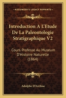 Introduction A L'Etude De La Paleontologie Stratigraphique V2: Cours Professe Au Museum D'Histoire Naturelle (1864) 1168491975 Book Cover