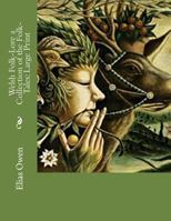 Welsh Folk-lore: a Collection of the Folk-tales and Legends of North Wales; Being the Prize Essay of the National Eisteddfod, 1887 101407746X Book Cover
