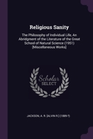 Religious Sanity: The Philosophy of Individual Life, An Abridgment of the Literature of the Great School of Natural Science (1951) [Miscellaneous Works] 1378198239 Book Cover