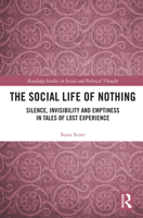 The Social Life of Nothing: Silence, Invisibility and Emptiness in Tales of Lost Experience (Routledge Studies in Social and Political Thought Book 145) 1138297976 Book Cover