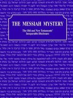 The Messiah Mystery: The Old and New Testaments' Inseparable Disclosure 0978717503 Book Cover