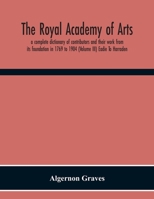 The Royal Academy of Arts; A Complete Dictionary of Contributors and Their Work from Its Foundation in 1769 to 1904; Volume 3 9354300634 Book Cover