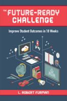 The Future Ready Challenge: Improve Student Outcomes in 18 Weeks 1564843858 Book Cover