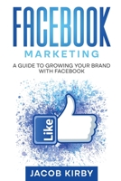 Facebook Marketing: A Guide to Growing Your Brand with Facebook 1960748262 Book Cover
