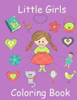 Little Girls Coloring Book: Coloring Book for Toddler Girls: Toddler Coloring Book with Cute Pictures for Little Girls to Color 1546497226 Book Cover