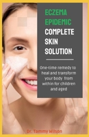 Eczema Epidemic Complete Skin Solution: One-Time Remedy to Heal and Transform Your Body from Within for Children and Aged B0CS9T5113 Book Cover