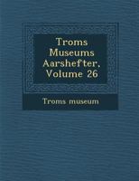 Troms� Museums Aarshefter, Volume 26 1249977819 Book Cover