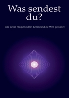 Was sendest du?: Wie deine Frequenz dein Leben und die Welt gestaltet (German Edition) 3696391379 Book Cover