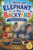 I Have an Elephant in My Backyard B0GYZGFFJY Book Cover