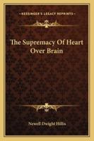 The Supremacy Of Heart Over Brain 1425337562 Book Cover