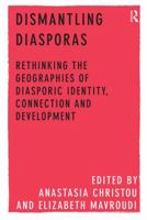 Dismantling Diasporas: Rethinking the Geographies of Diasporic Identity, Connection and Development 1138546712 Book Cover