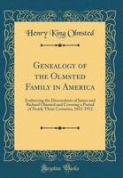 Genealogy of the Olmsted Family in America: Embracing the Descendants of James and Richard Olmsted and Covering a Period of Nearly Three Centuries, 1632-1912 1015434800 Book Cover