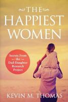 The Happiest Women: Secrets from the Dad-Daughter Research Project 1948265052 Book Cover