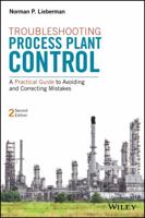 Troubleshooting Process Plant Control: A Practical Guide to Avoiding and Correcting Mistakes 1119267765 Book Cover