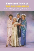Facts and Trivia of The Golden Girls: The Book that Every fan of The Golden Girls Needs B09TF1PWTH Book Cover