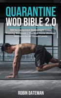 Quarantine WOD Bible 2.0: 500 No-Equipment Bodyweight Cross Training Workouts The Best Home Workout Routines for All Fitness Levels 1801445745 Book Cover