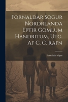 Fornaldar Sögur Nordrlanda Eptir Gömlum Handritum, Utg. Af C. C. Rafn 1022559222 Book Cover