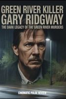 Green River Killer Gary Ridgway (Cinema Reel Reviews) B0FMQ9Y4VX Book Cover