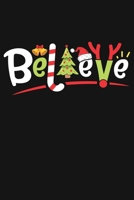 Believe: Christmas Lined Notebook, Journal, Organizer, Diary, Composition Notebook, Gifts for Family and Friends 1708575030 Book Cover