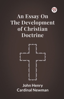 An Essay On The Development Of Christian Doctrine B0DY1XLSFF Book Cover