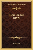 K�nig Vannius: Ein Deutsches K�nigsdrama. Weihnachtsgabe Der Vereines Deutsches Haus in Br�nn an Seine Mitglieder 1017673314 Book Cover