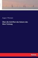 Uber Die Schriften Des Kaisers Des Wen-Tschang 3741143871 Book Cover